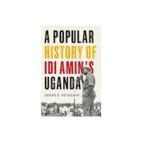 Yale university press A Popular History of Idi Amin`s Uganda (inbunden, eng)