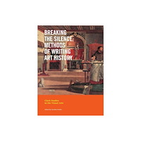 Yale university press Breaking the Silence – Methods of Writing Art History (häftad, eng)