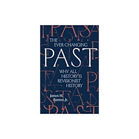 Yale university press The Ever–Changing Past – Why All History Is Revisionist History (häftad, eng)