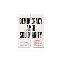 Yale university press Democracy and Solidarity – On the Cultural Roots of America`s Political Crisis (häftad, eng)