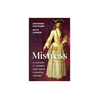 Yale university press Mistress – A History of Women and their Country Houses (inbunden, eng)