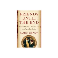 WW Norton & Co Friends Until the End – Edmund Burke and Charles Fox in the Age of Revolution (inbunden, eng)