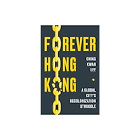 Harvard university press Forever Hong Kong – A Global City`s Decolonization Struggle (inbunden, eng)