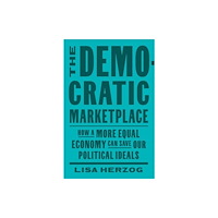Harvard university press The Democratic Marketplace – How a More Equal Economy Can Save Our Political Ideals (inbunden, eng)