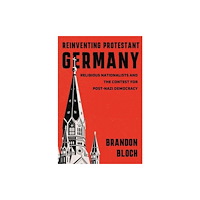 Harvard university press Reinventing Protestant Germany – Religious Nationalists and the Contest for Post–Nazi Democracy (inbunden, eng)