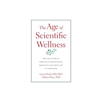 Harvard university press The Age of Scientific Wellness – Why the Future of Medicine Is Personalized, Predictive, Data–Rich, and in Your Hands (h...