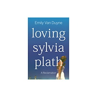 WW Norton & Co Loving Sylvia Plath – A Reclamation (häftad, eng)