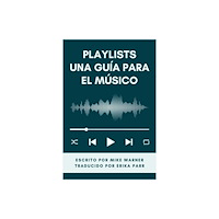 Mike Warner PLAYLISTS UNA GUÍA PARA EL MÚSICO (häftad, spa)