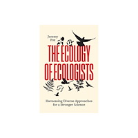 The university of chicago press The Ecology of Ecologists – Harnessing Diverse Approaches for a Stronger Science (häftad, eng)