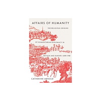 Yale university press Affairs of Humanity – The Religious Origins of Humanitarian Diplomacy in Britain and Europe, 1690–1748 (inbunden, eng)
