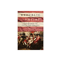 Yale university press Republic and Empire – Crisis, Revolution, and America′s Early Independence (inbunden, eng)