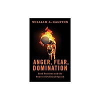 Yale university press Anger, Fear, Domination – Dark Passions and the Power of Political Speech (inbunden, eng)