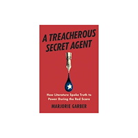 Yale university press A Treacherous Secret Agent – How Literature Spoke Truth to Power During the Red Scare (inbunden, eng)