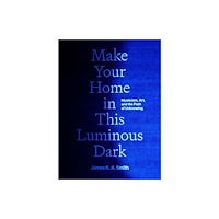 Yale university press Make Your Home in This Luminous Dark – Mysticism, Art, and the Path of Unknowing (inbunden, eng)