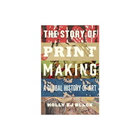 Yale university press The Story of Printmaking – A Global History of Art (inbunden, eng)