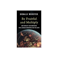 Yale university press Be Fruitful and Multiply – How Fertility and Innovation Have Changed Humankind and the Earth (inbunden, eng)