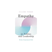 Yale university press Empathy in Politics and Leadership – The Key to Transforming Our World (inbunden, eng)