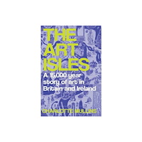 Yale university press The Art Isles – A 15,000–Year Story of Art in Britain and Ireland (inbunden, eng)