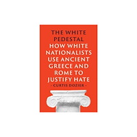 Yale university press The White Pedestal – How White Nationalists Use Ancient Greece and Rome to Justify Hate (inbunden, eng)