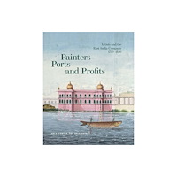 Yale university press Painters, Ports, and Profits – Artists and the East India Company, 1750–1850 (inbunden, eng)