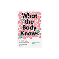 Yale university press What the Body Knows – A Guide to the New Science of Our Immune System (häftad, eng)