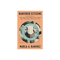 Harvard university press Banished Citizens – A History of the Mexican American Women Who Endured Repatriation (inbunden, eng)