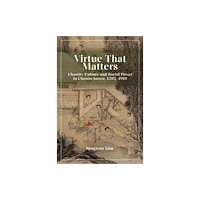 Harvard university press Virtue That Matters – Chastity Culture and Social Power in Choson Korea (1392–1910) (inbunden, eng)