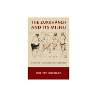 Harvard university press The Zurkhaneh and Its Milieu – A Study of Traditional Athletics in Iran (häftad, eng)