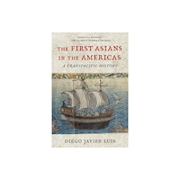 Harvard university press The First Asians in the Americas – A Transpacific History (häftad, eng)