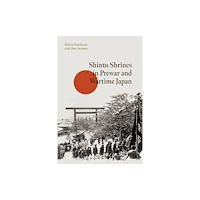 Harvard university press Shinto Shrines in Prewar and Wartime Japan (inbunden, eng)