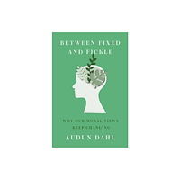 Harvard university press Between Fixed and Fickle – Why Our Moral Views Keep Changing (inbunden, eng)
