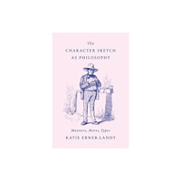 Harvard university press The Character Sketch as Philosophy – Manners, Mores, Types (inbunden, eng)