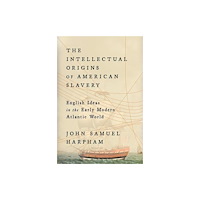 Harvard university press The Intellectual Origins of American Slavery – English Ideas in the Early Modern Atlantic World (inbunden, eng)
