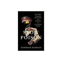 Harvard university press Slow Poison – Idi Amin, Yoweri Museveni, and the Making of the Ugandan State (inbunden, eng)