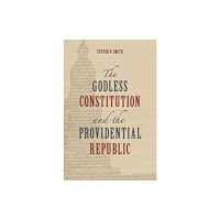 Eerdmans Pub Co The Godless Constitution and the Providential Republic (inbunden, eng)