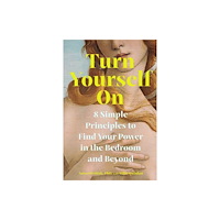 Countryman Press Turn Yourself On – 8 Simple Principles to Find Your Power in the Bedroom and Beyond (häftad, eng)