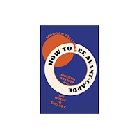 WW Norton & Co How to Be Avant–Garde – Modern Artists and the Quest to End Art (häftad, eng)