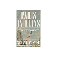 W. W. Norton & Company Paris in Ruins – Love, War, and the Birth of Impressionism (häftad, eng)