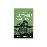 WW Norton & Co The Insatiable Machine – How Capitalism Conquered the World (inbunden, eng)