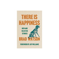 WW Norton & Co There Is Happiness – New and Selected Stories (häftad, eng)