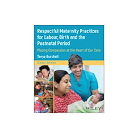 John Wiley & Sons Inc Respectful Maternity Practices for Labour, Birth a nd the Postnatal Period: Placing Compassion at the  Heart of Our Care...