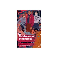 Manchester university press Global networks of Indigeneity (häftad, eng)