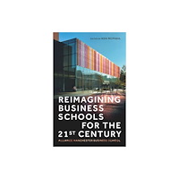 Manchester university press Reimagining business schools for the 21st century (inbunden, eng)