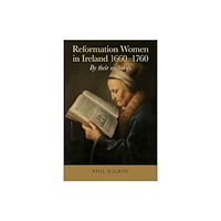 Cork university press Reformation Women in Ireland 1660-1760 (inbunden, eng)