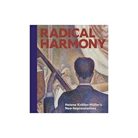National Gallery Company Ltd Radical Harmony – Helene Kröller–Müller′s Neo–Impressionists (inbunden, eng)