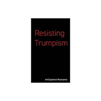 Resistance Books Resisting Trumpism (häftad, eng)