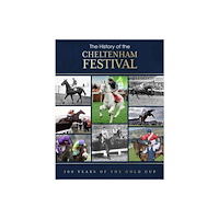 Danann Media Publishing Limited The History of the Cheltenham Festival (inbunden, eng)