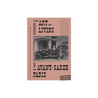 The university of chicago press The Art of Living in Avant-Garde Paris (inbunden, eng)