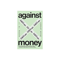 The university of chicago press Against Money (inbunden, eng)