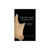 The university of chicago press Collecting Antiquity in Modern China (häftad, eng)